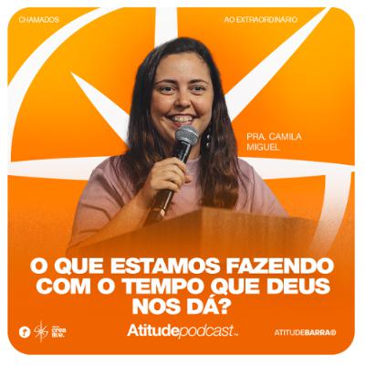 O que estamos fazendo com o tempo que Deus nos dá? | Pra. Camila Miguel O que estamos fazendo com o tempo que Deus nos dá? | Pra. Camila Miguel