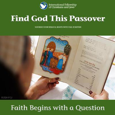 Faith Begins with a Question: Find God This Passover Faith Begins with a Question: Find God This Passover