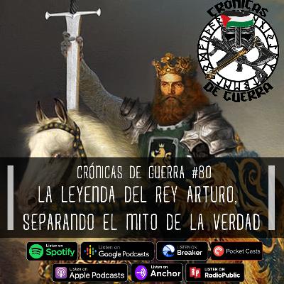 Crónicas de Guerra, EP. 80, La Leyenda del Rey Arturo Crónicas de Guerra, EP. 80, La Leyenda del Rey Arturo