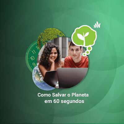 #220 - PESQUISA ESTUDANTES X SUSTENTABILIDADE | Como Salvar o Planeta em 60 Segundos