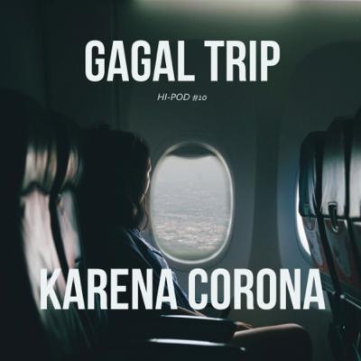 GAGAL TRIP KARENA CORONA (ft. Elyn A.S.) | HI-POD #10
