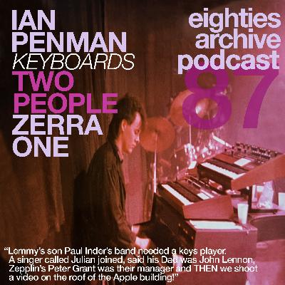 80s Archive Podcast EP.87 - Ian Penman (Two People/ Zerra One) : “I auditioned for Lemmy’s Son's band. Singer Julian says his Dad is John Lennon and Peter 'Zeppelin' Grant is the manager!" 80s Archive Podcast EP.87 - Ian Penman (Two People/ Zerra One) : “I auditioned for Lemmy’s Son's band. Singer Julian says his Dad is John Lennon and Peter 'Zeppelin' Grant is the manager!"