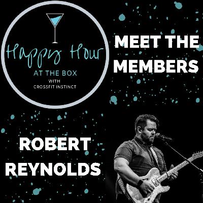 Ep. 16 Happy Hour at the Box "Meet the Members" with Robert Reynolds