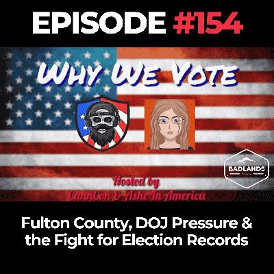 Why We Vote Ep. 154: Fulton County, DOJ Pressure & the Fight for Election Records