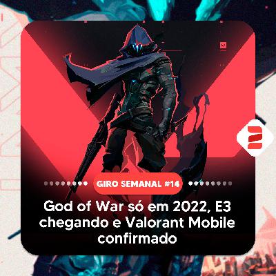 God of War só em 2022, E3 chegando e Valorant Mobile confirmado | Giro Semanal #14