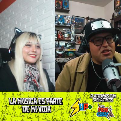 Una Platica Mas EP 39 Sashartmiss by La Friki Cueva | La musica es parte de mi vida
