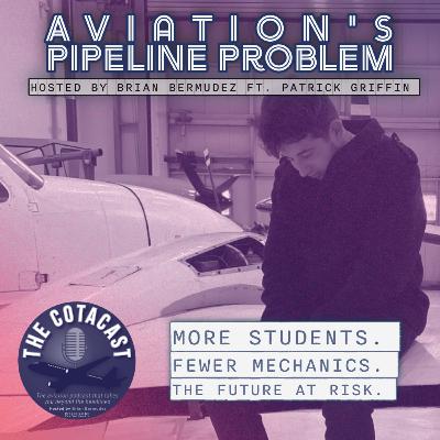 The COTACast EP. 64 - Aviation's Pipeline Problem ft. Patrick Griffin