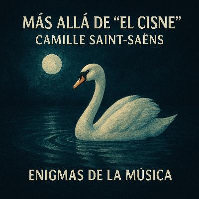 Más Allá de “El Cisne” — Camille Saint-Saëns - ENIGMAS DE LA MÚSICA - EDENEX -