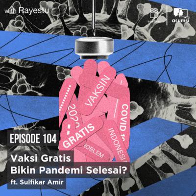 Vaksin Gratis Bikin Pandemi Selesai? ft. Sulfikar Amir