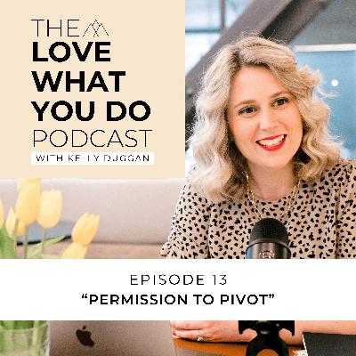 Episode 13: Permission to Pivot Episode 13: Permission to Pivot