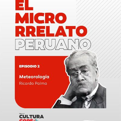 El Microrrelato Peruano. EP02: Meteorología - Ricardo Palma El Microrrelato Peruano. EP02: Meteorología - Ricardo Palma