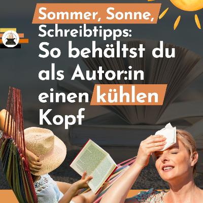 Sommer, Sonne, Schreibtipps: So behältst du als Autor:in einen kühlen Kopf