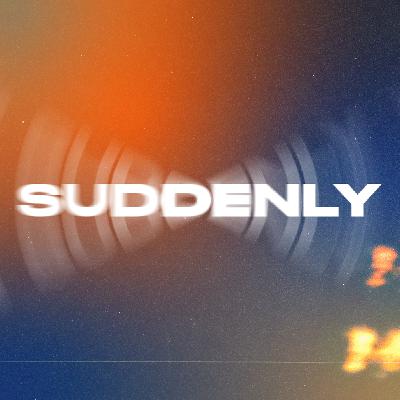 Suddenly | Where Fear and Faith Collide