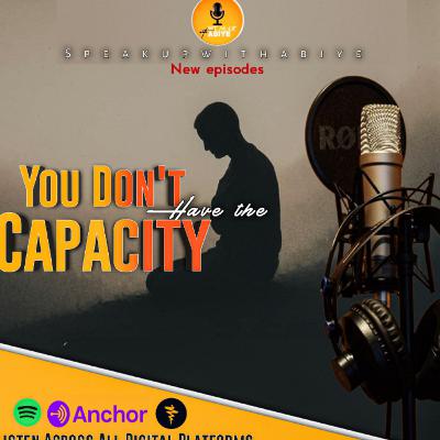You Don't Have The Capacity