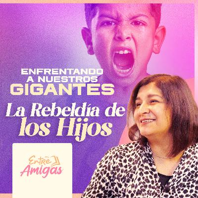 Ep. 63 - Enfrentando nuestros GIGANTES: La Rebeldía de los Hijos Ep. 63 - Enfrentando nuestros GIGANTES: La Rebeldía de los Hijos