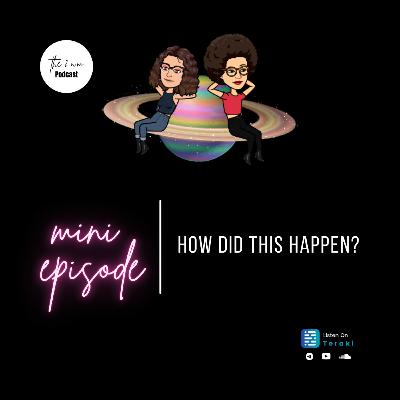 How this happened (Mini Episode)