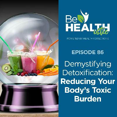 Demystifying Detoxification: Reducing Your Body’s Toxic Burden
