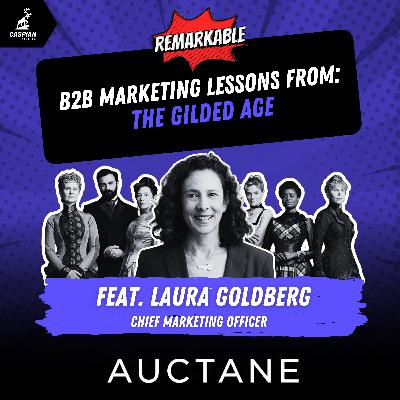 The Gilded Age: B2B Marketing Lessons on Turning Patience into Power with Chief Marketing Officer at Auctane, Laura Goldberg The Gilded Age: B2B Marketing Lessons on Turning Patience into Power with Chief Marketing Officer at Auctane, Laura Goldberg