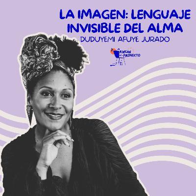 Duduyemi Afuye| La imagen: lenguaje invisible del alma