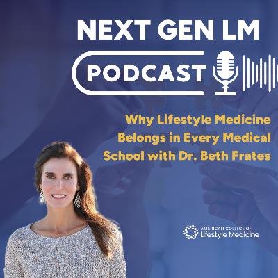 Why Lifestyle Medicine Belongs in Every Medical School with Dr. Beth Frates Why Lifestyle Medicine Belongs in Every Medical School with Dr. Beth Frates