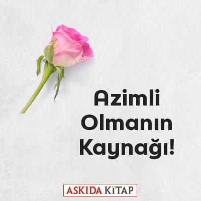 Azimli olmanın Kaynağı!