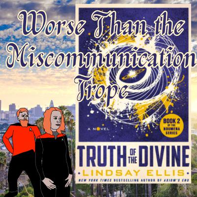 Truth of the Divine - Worse Than the Miscommunication Trope
