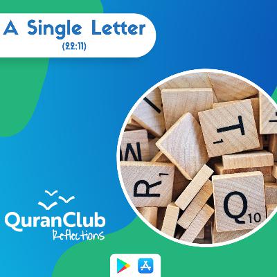 (22:11) A Single Letter - Quran: Al-Hajj - Talha Ghannam #FridayReminders #QuranReflections [Ep. 43]