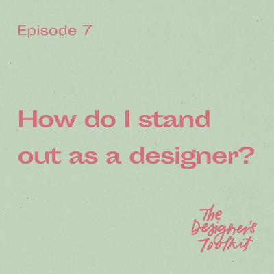 7: How do I stand out as a designer?