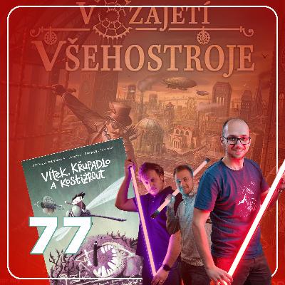 #77 - V zajetí Všehostroje, Vítek, křupadlo a kostižrout a hry, které zapadly #77 - V zajetí Všehostroje, Vítek, křupadlo a kostižrout a hry, které zapadly