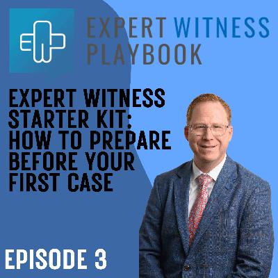 Episode 3 – Expert Witness Starter Kit: How to Prepare Before Your First Case