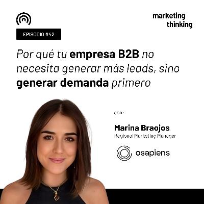 42. Por qué tu empresa B2B no necesita generar más leads, sino generar demanda primero - Marina Braojos, Regional Marketing Manager de osapiens