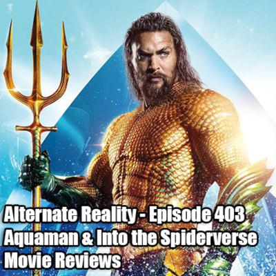 Episode 403 - Aquaman and Into the Spiderverse Movie Review!!!
