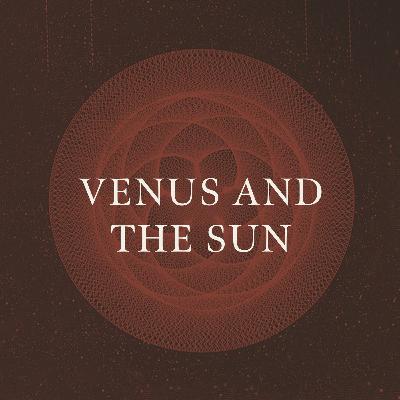 Ep. 4 Venus and the Sun