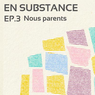 EP.3 : Nous parents, entre défaillance et lien de confiance