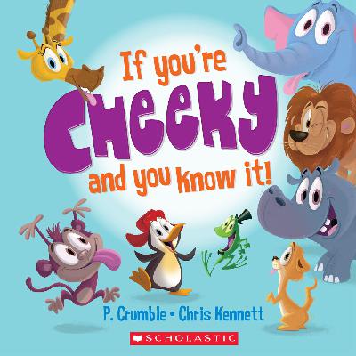 If you’re cheeky and you know it! Written by P. Crumble and illustrated by Chris Kennett.