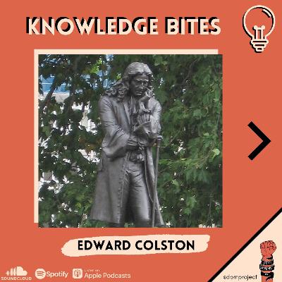 Knowledge Bites - Who was Edward Colston?