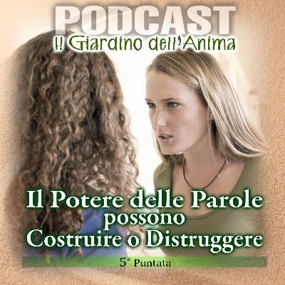 Ep. 05 - Il Potere Delle Parole Possono Costruire o Distruggere | Il Giardino dell'Anima Podcast