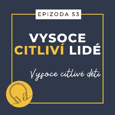 Ep. 53: Vysoce citlivé děti