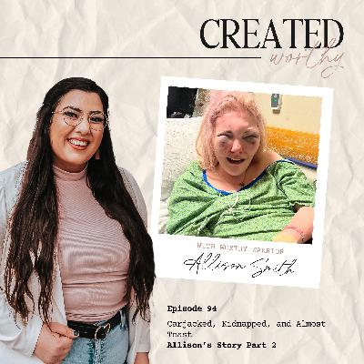 Carjacked, Kidnapped, and Almost Toast | Allison's Story Part 2 | Episode 94 Carjacked, Kidnapped, and Almost Toast | Allison's Story Part 2 | Episode 94