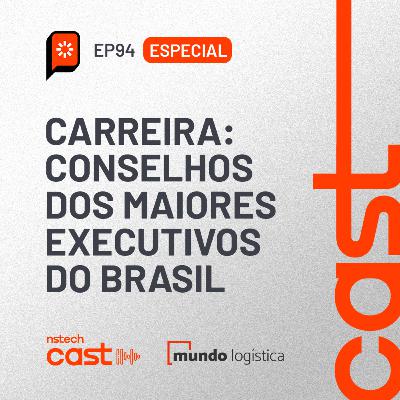 #94 Carreira: Conselhos dos maiores executivos do Brasil
