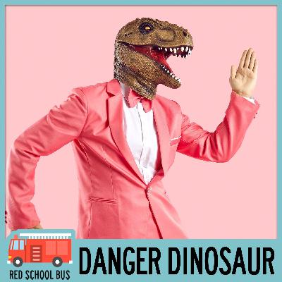 98: Danger Dinosaur