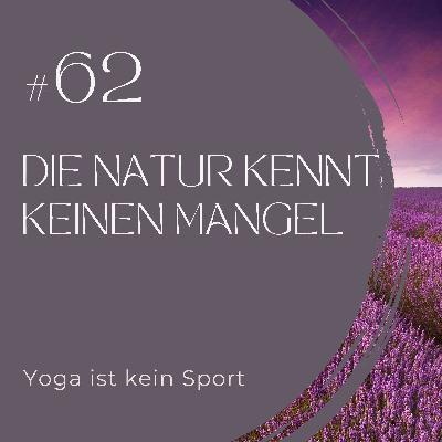 #62 Die Natur kennt keinen Mangel #62 Die Natur kennt keinen Mangel