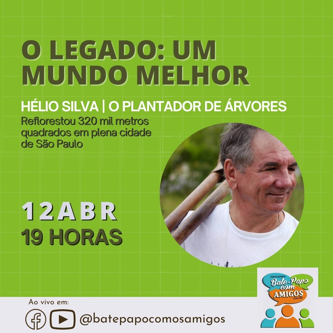 Bate-Papo com Amigos - 12-04-2021, 19H - Hélio - _O Plantador de Árvores_ Bate-Papo com Amigos - 12-04-2021, 19H - Hélio - _O Plantador de Árvores_