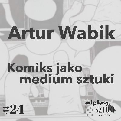 24. Artur Wabik. Komiks jako medium sztuki 24. Artur Wabik. Komiks jako medium sztuki