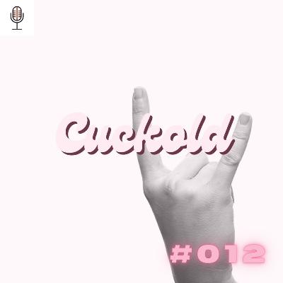 #012 Cuckold