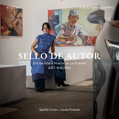 99. ENTREVISTA | Marta de la Fuente & Art Madrid
