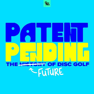 Welcome to Patent Pending: The Future Of Disc Golf
