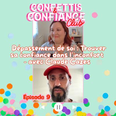 #9 : Dépassement de soi : trouver sa confiance dans l’inconfort - avec Claude Cazes