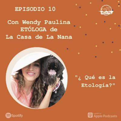 E10. ¿Qué es la Etología? | Wendy Paulina de La Casa de la Nana E10. ¿Qué es la Etología? | Wendy Paulina de La Casa de la Nana