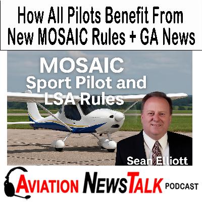 396 How All Pilots Benefit from New MOSAIC Sport Pilot and LSA Rules with Sean Elliott + GA News